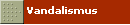 Vandalismus